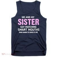 Me And My Sister Got Matching Smart Mouths Funny Sisters Tank Top thumb 0