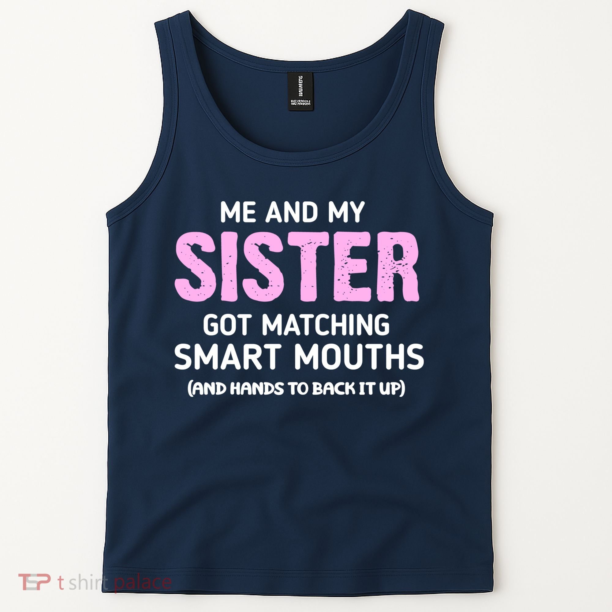 Me And My Sister Got Matching Smart Mouths Funny Sisters Tank Top