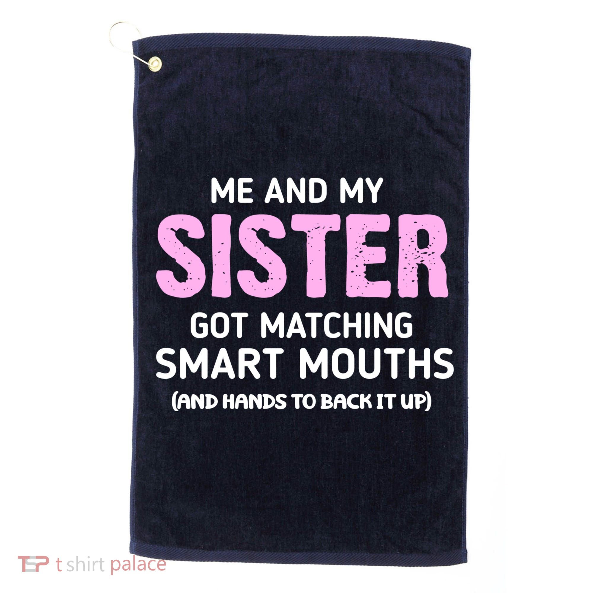Me And My Sister Got Matching Smart Mouths Funny Sisters Golf Towel