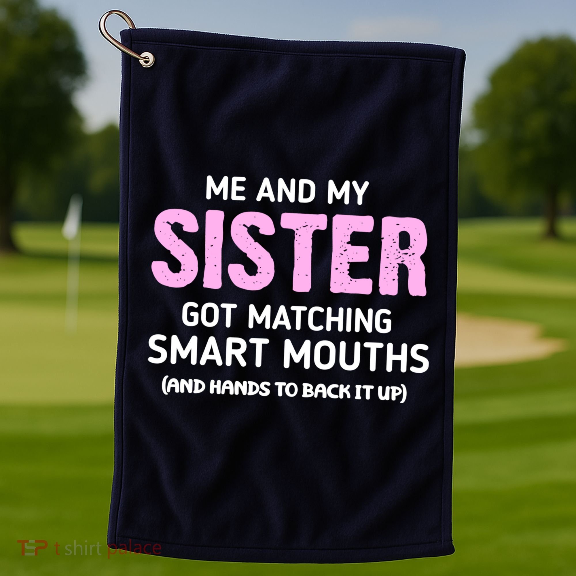 Me And My Sister Got Matching Smart Mouths Funny Sisters Golf Towel