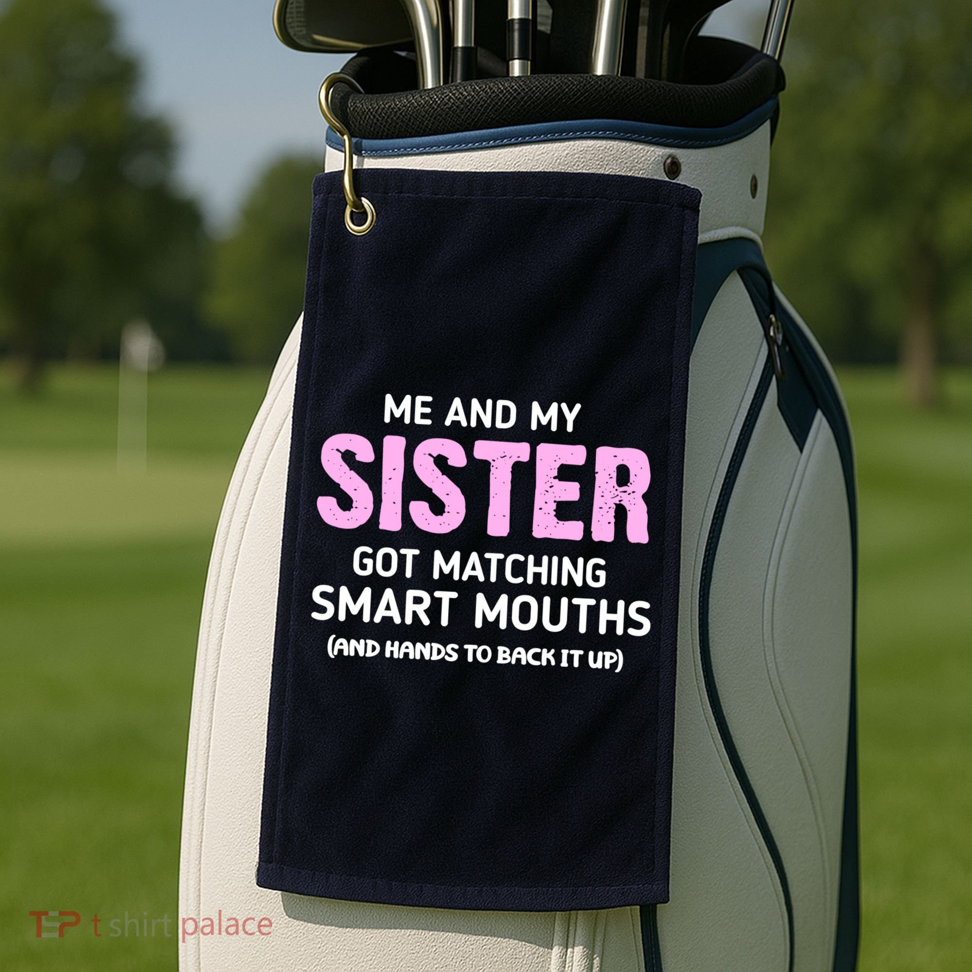 Me And My Sister Got Matching Smart Mouths Funny Sisters Golf Towel