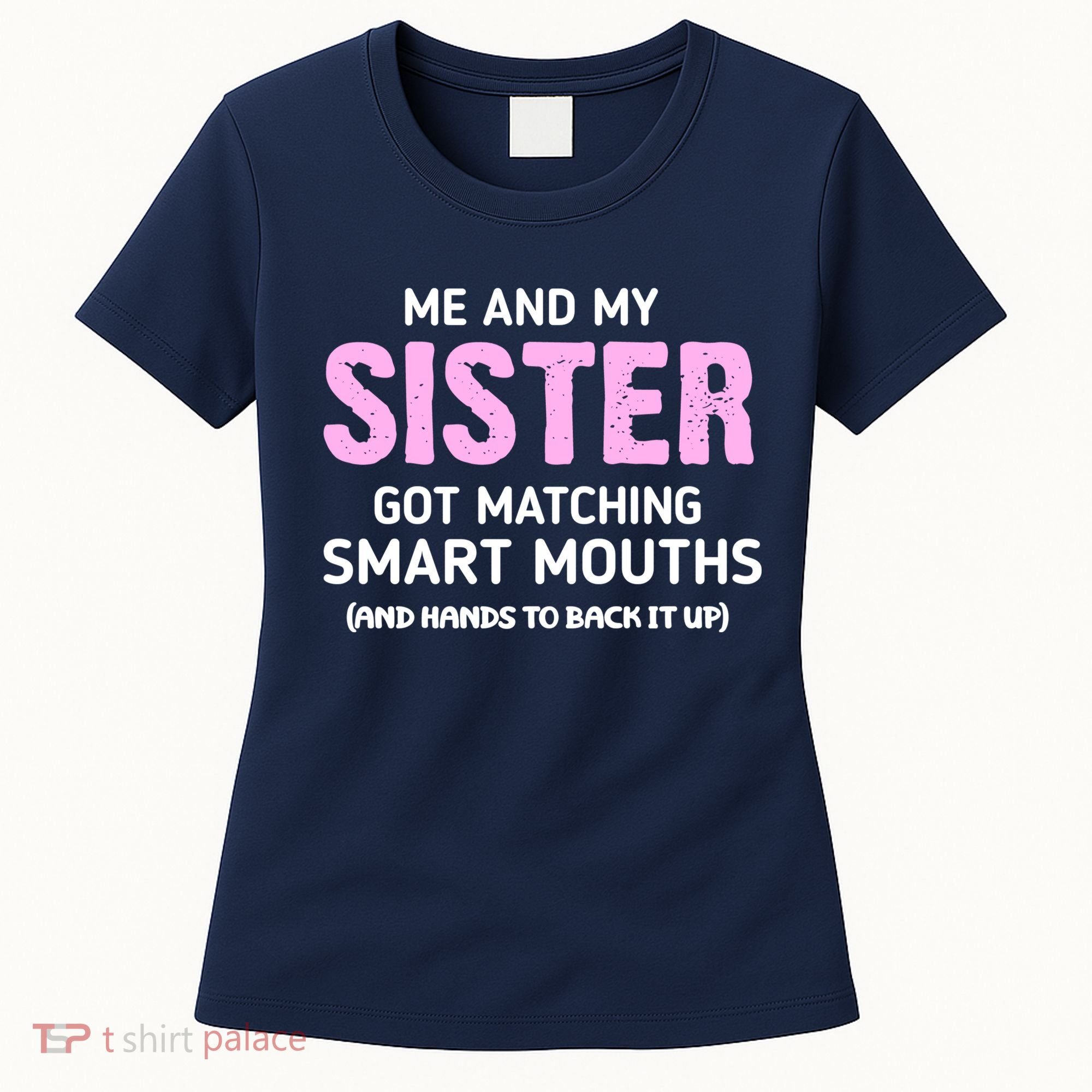 Me And My Sister Got Matching Smart Mouths Funny Sisters Women's T-Shirt