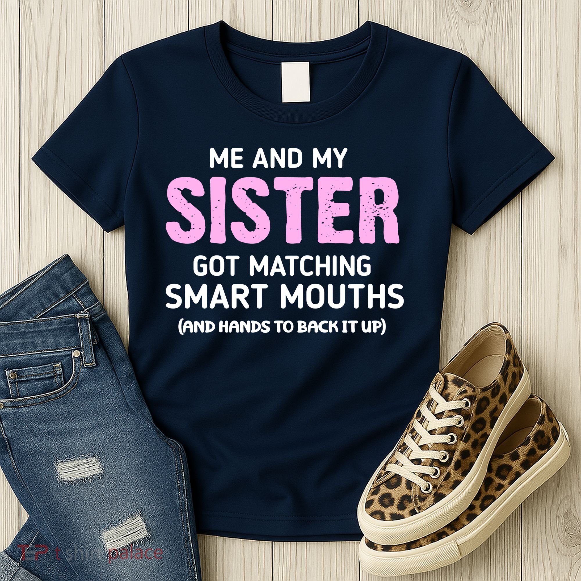 Me And My Sister Got Matching Smart Mouths Funny Sisters Women's T-Shirt