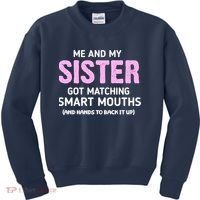 Me And My Sister Got Matching Smart Mouths Funny Sisters Kids Sweatshirt thumb 0