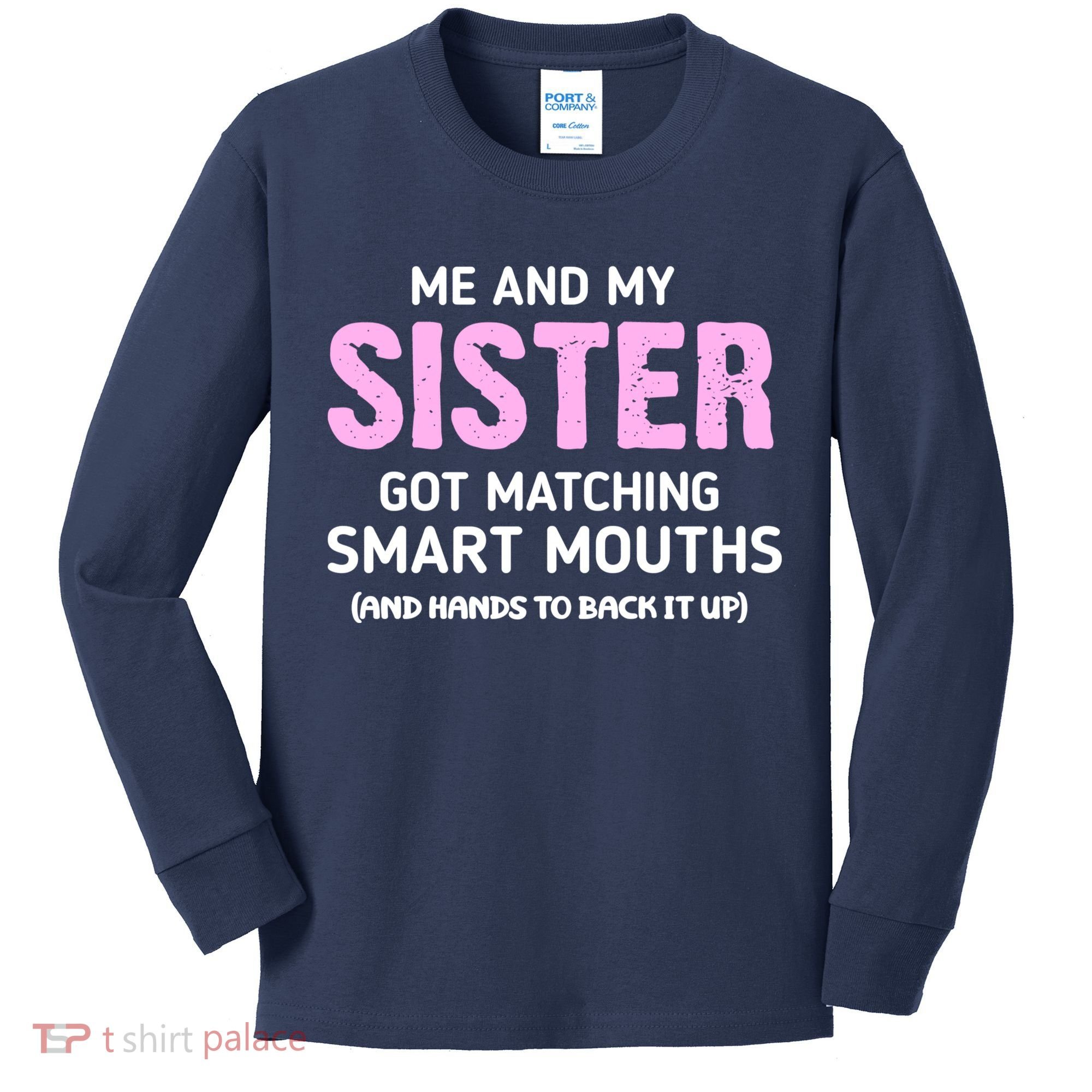 Me And My Sister Got Matching Smart Mouths Funny Sisters Kids Long Sleeve Shirt