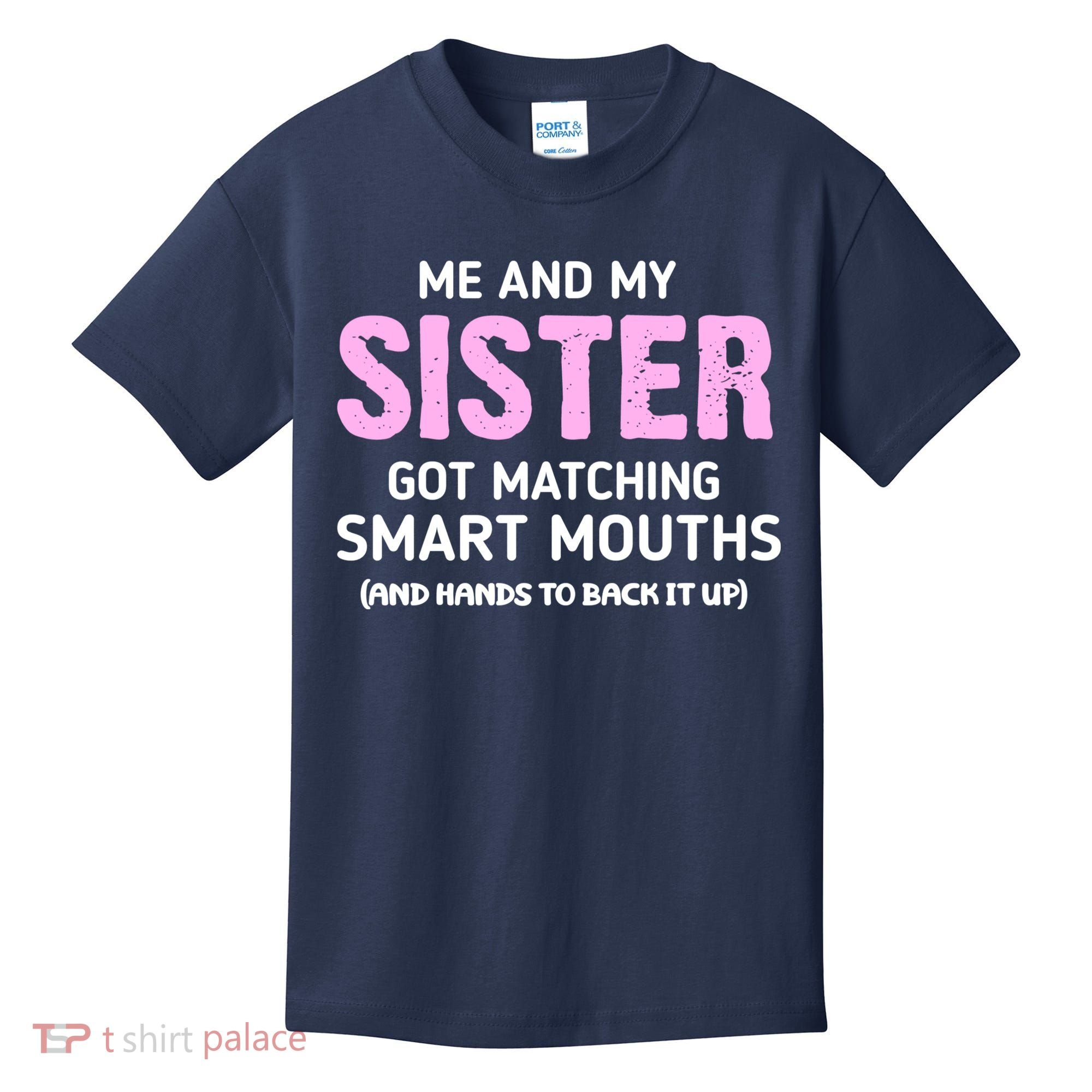 Me And My Sister Got Matching Smart Mouths Funny Sisters Kids T-Shirt
