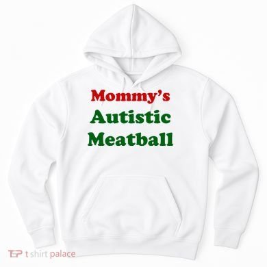 MommyS Autistic Meatball Hoodie