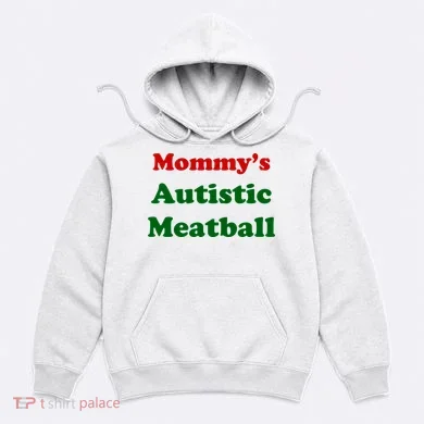 MommyS Autistic Meatball Hoodie