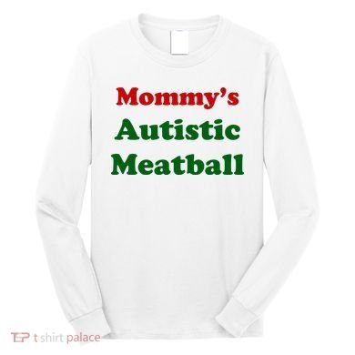 MommyS Autistic Meatball Long Sleeve Shirt