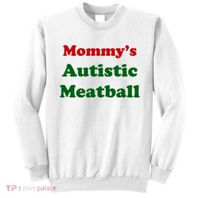 MommyS Autistic Meatball Sweatshirt