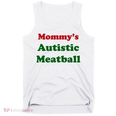 MommyS Autistic Meatball Tank Top