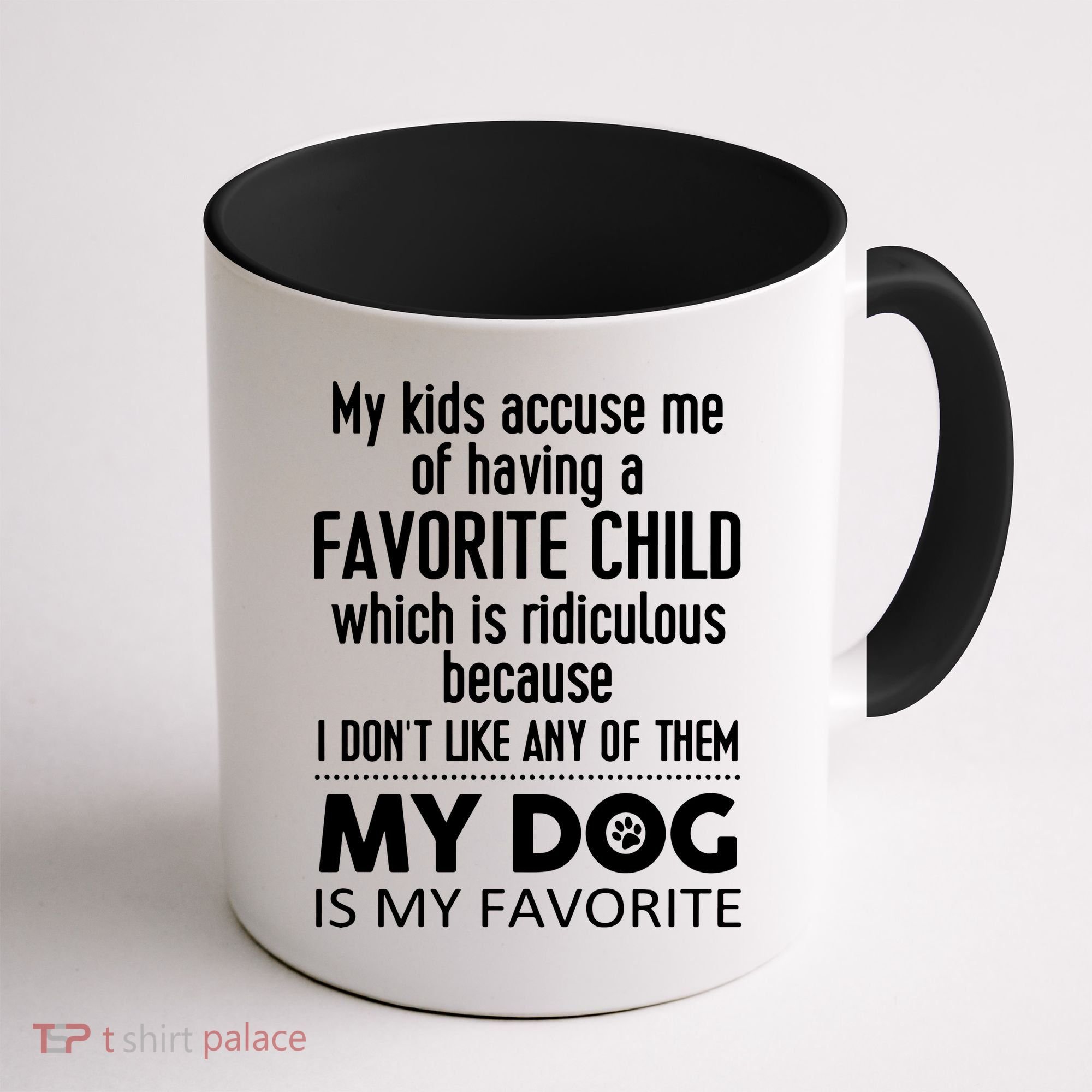 My Accuse Me Of Having A Favorite Child Which Is Ridiculous Because I Dont Lik Coffee Mug