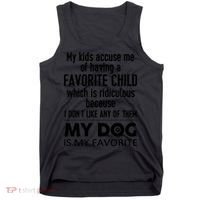 My Accuse Me Of Having A Favorite Child Which Is Ridiculous Because I Dont Lik Tank Top thumb 0