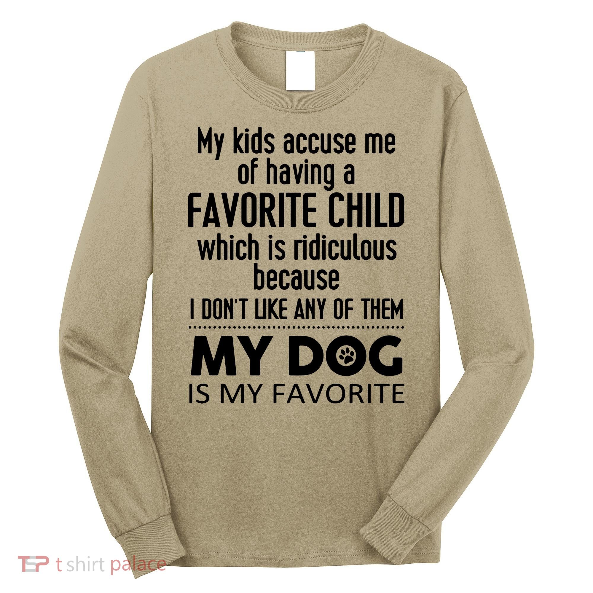 My Accuse Me Of Having A Favorite Child Which Is Ridiculous Because I Dont Lik Long Sleeve Shirt