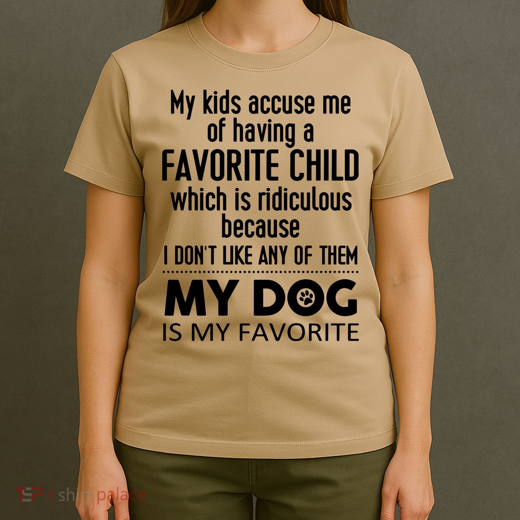 My Accuse Me Of Having A Favorite Child Which Is Ridiculous Because I Dont Lik T-Shirt