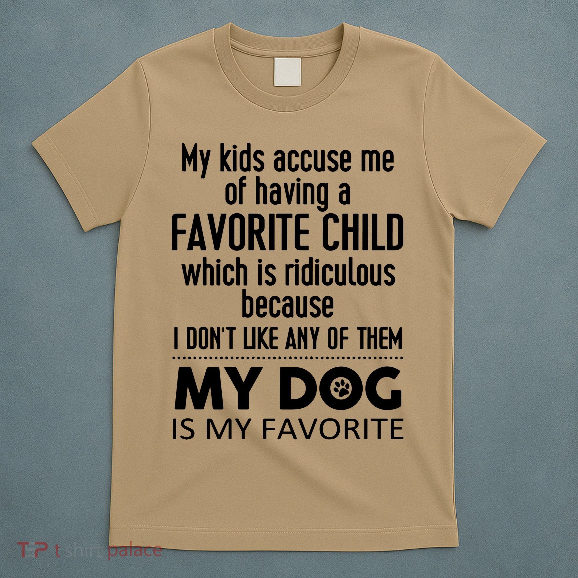 My Accuse Me Of Having A Favorite Child Which Is Ridiculous Because I Dont Lik T-Shirt