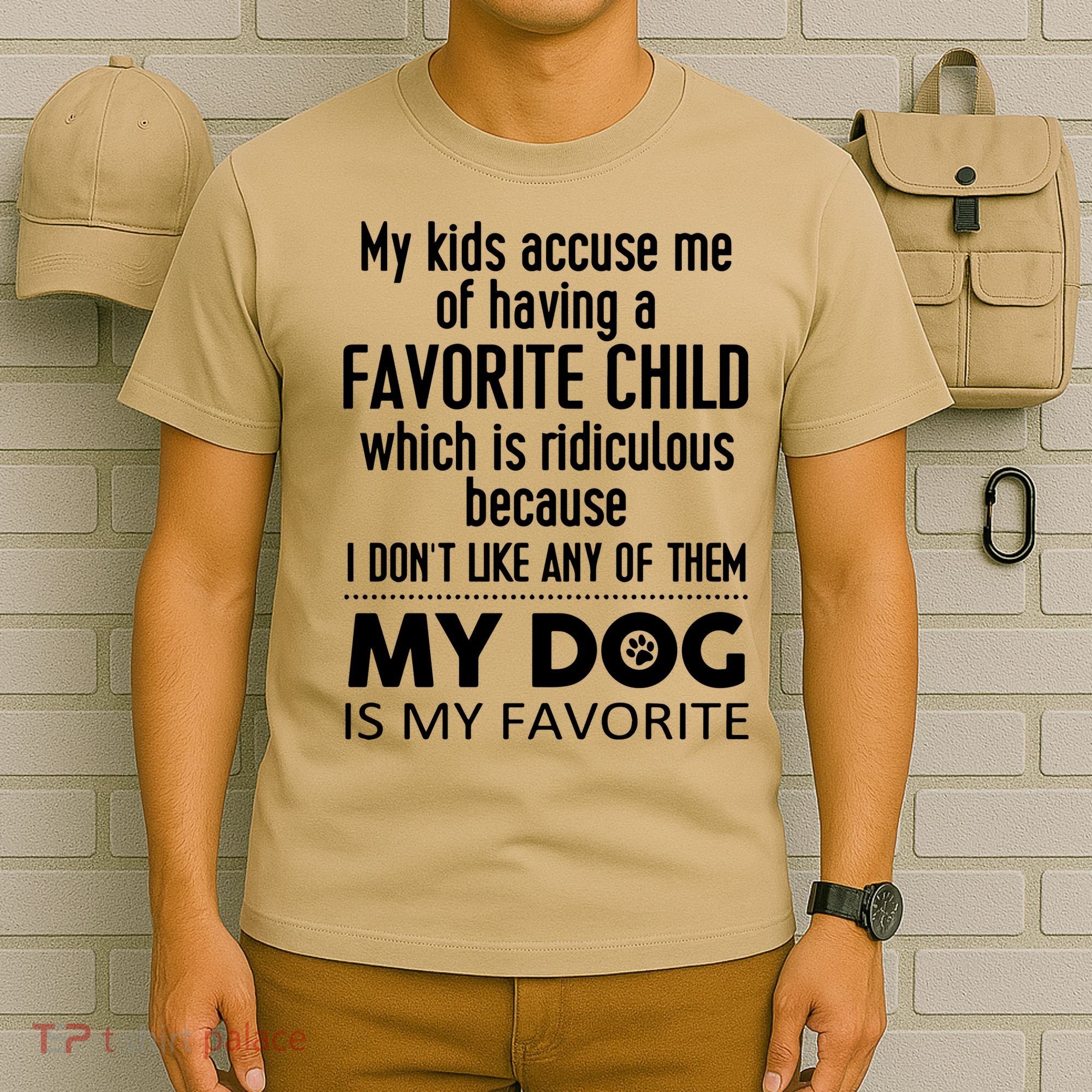 My Accuse Me Of Having A Favorite Child Which Is Ridiculous Because I Dont Lik T-Shirt
