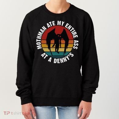 Mothman Ate My Entire Ass At A Denny's Women's Sweatshirt