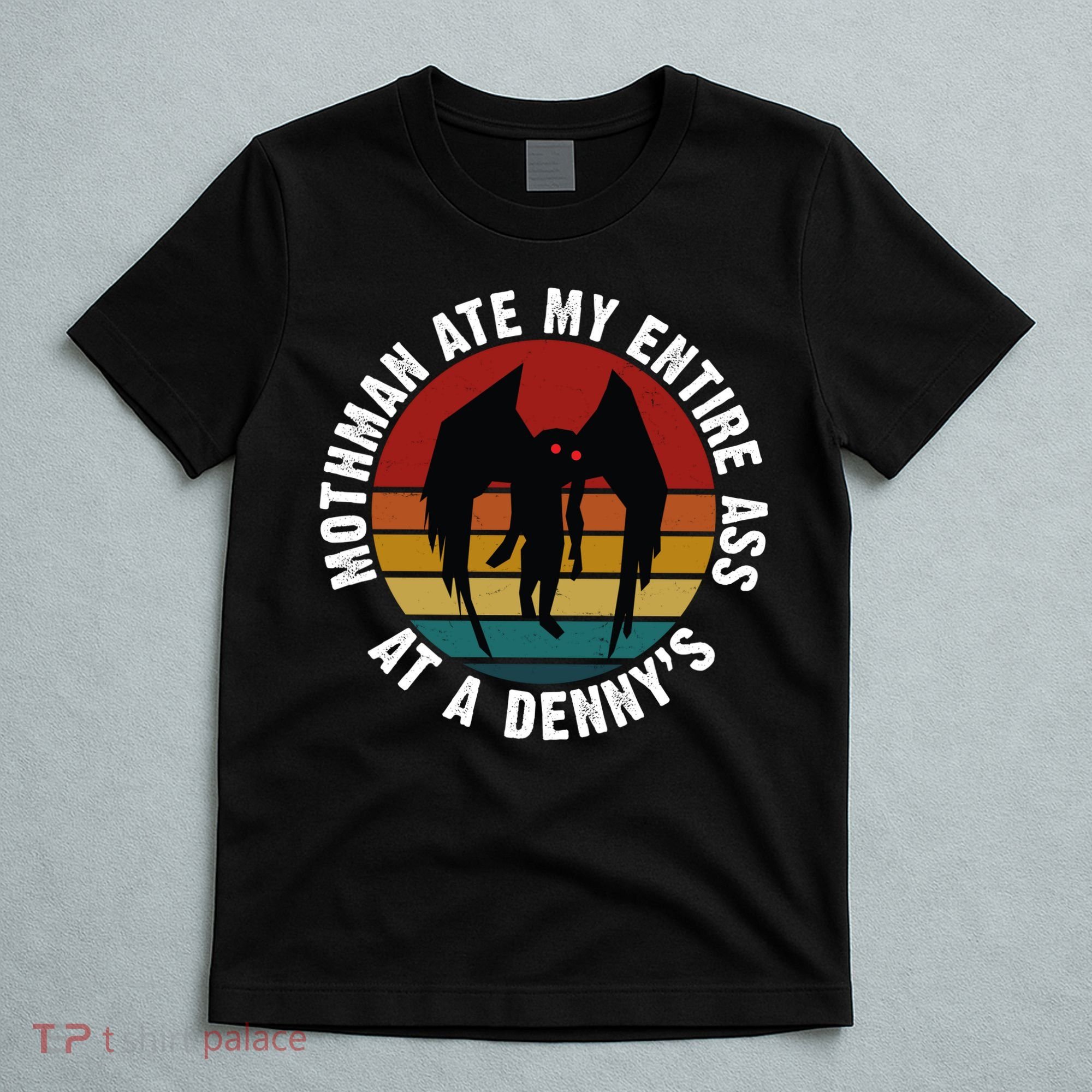 Mothman Ate My Entire Ass At A Denny's T-Shirt