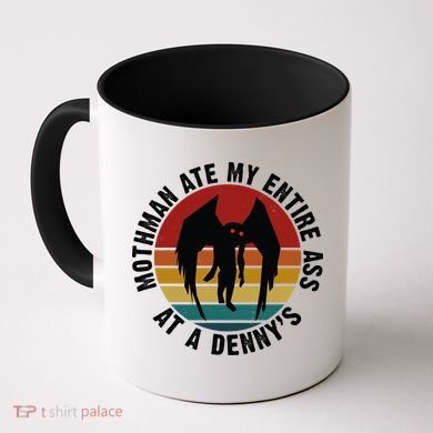 Mothman Ate My Entire Ass At A Denny's Coffee Mug