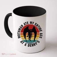 Mothman Ate My Entire Ass At A Denny's Coffee Mug thumb 0