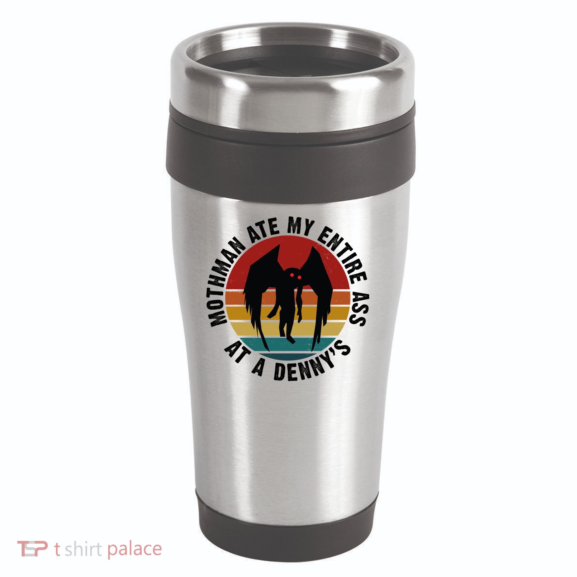 Mothman Ate My Entire Ass At A Denny's 16oz Travel Tumbler