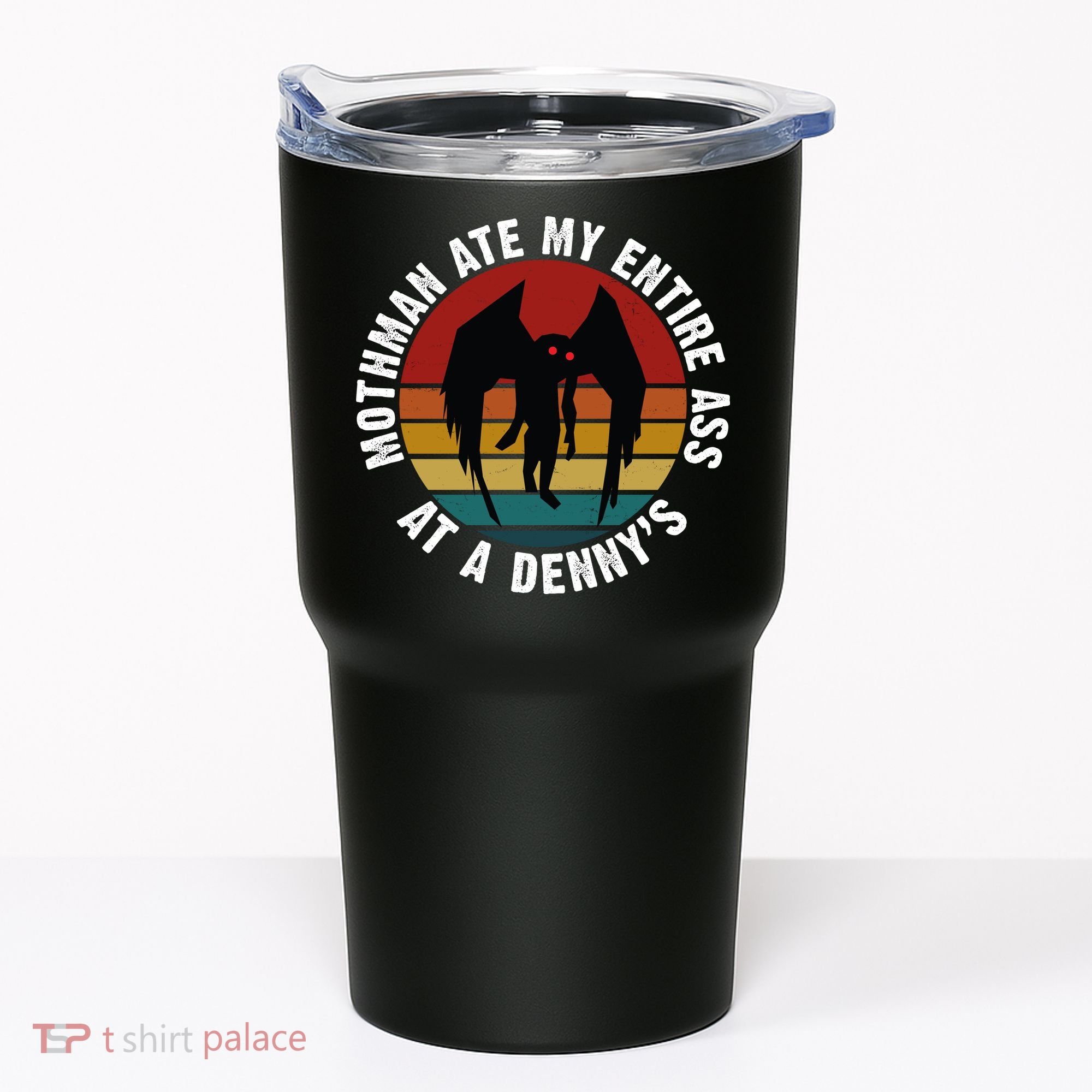 Mothman Ate My Entire Ass At A Denny's Tumbler