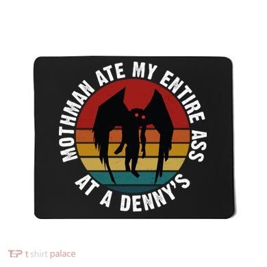 Mothman Ate My Entire Ass At A Denny's Mousepad