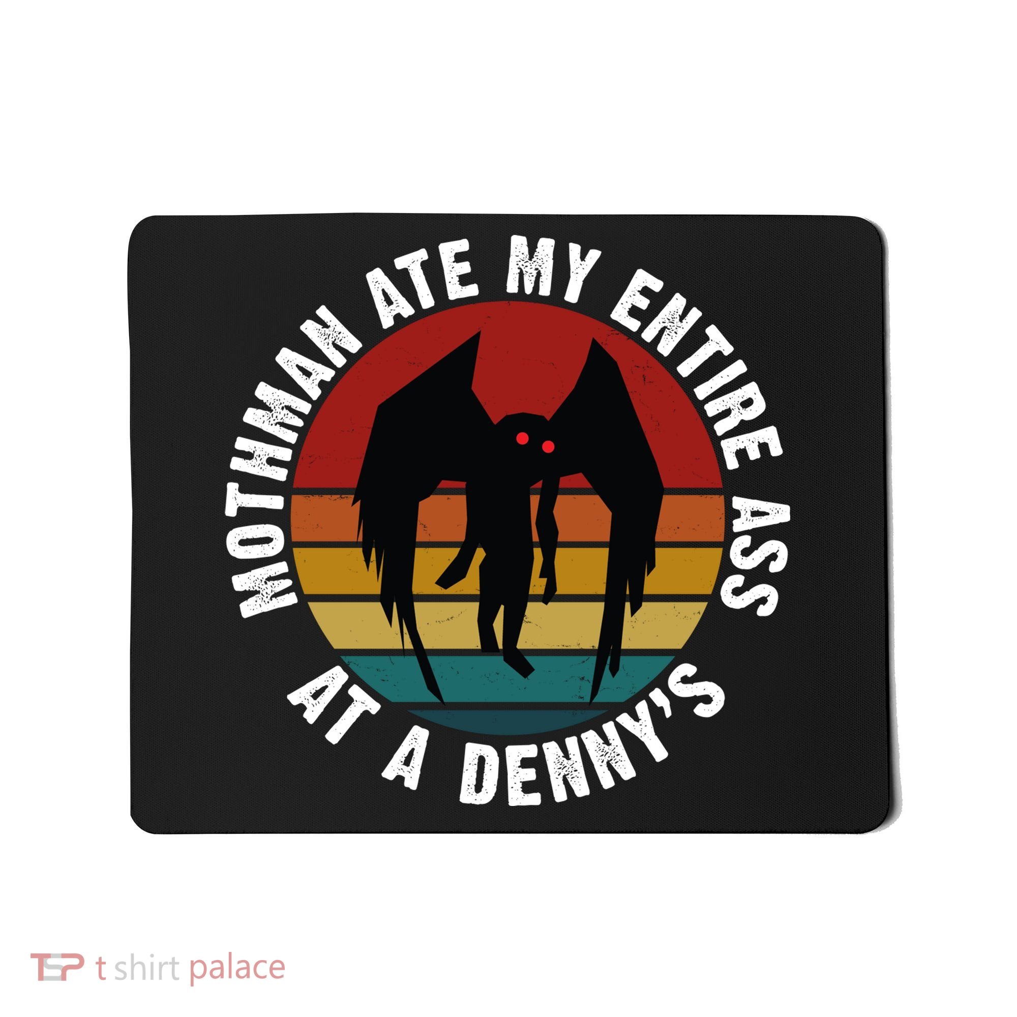 Mothman Ate My Entire Ass At A Denny's Mousepad