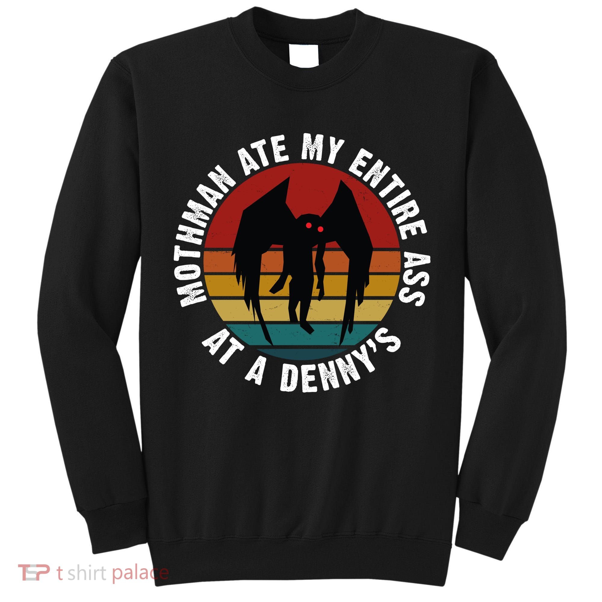 Mothman Ate My Entire Ass At A Denny's Tall Sweatshirt