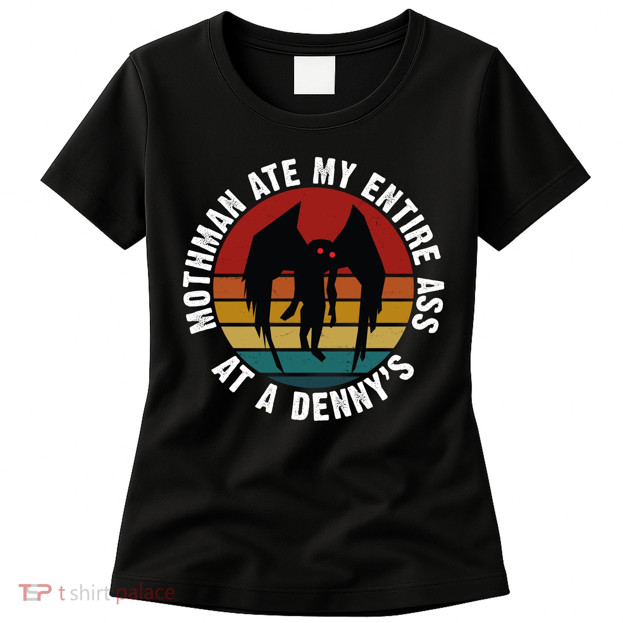 Mothman Ate My Entire Ass At A Denny's Women's T-Shirt
