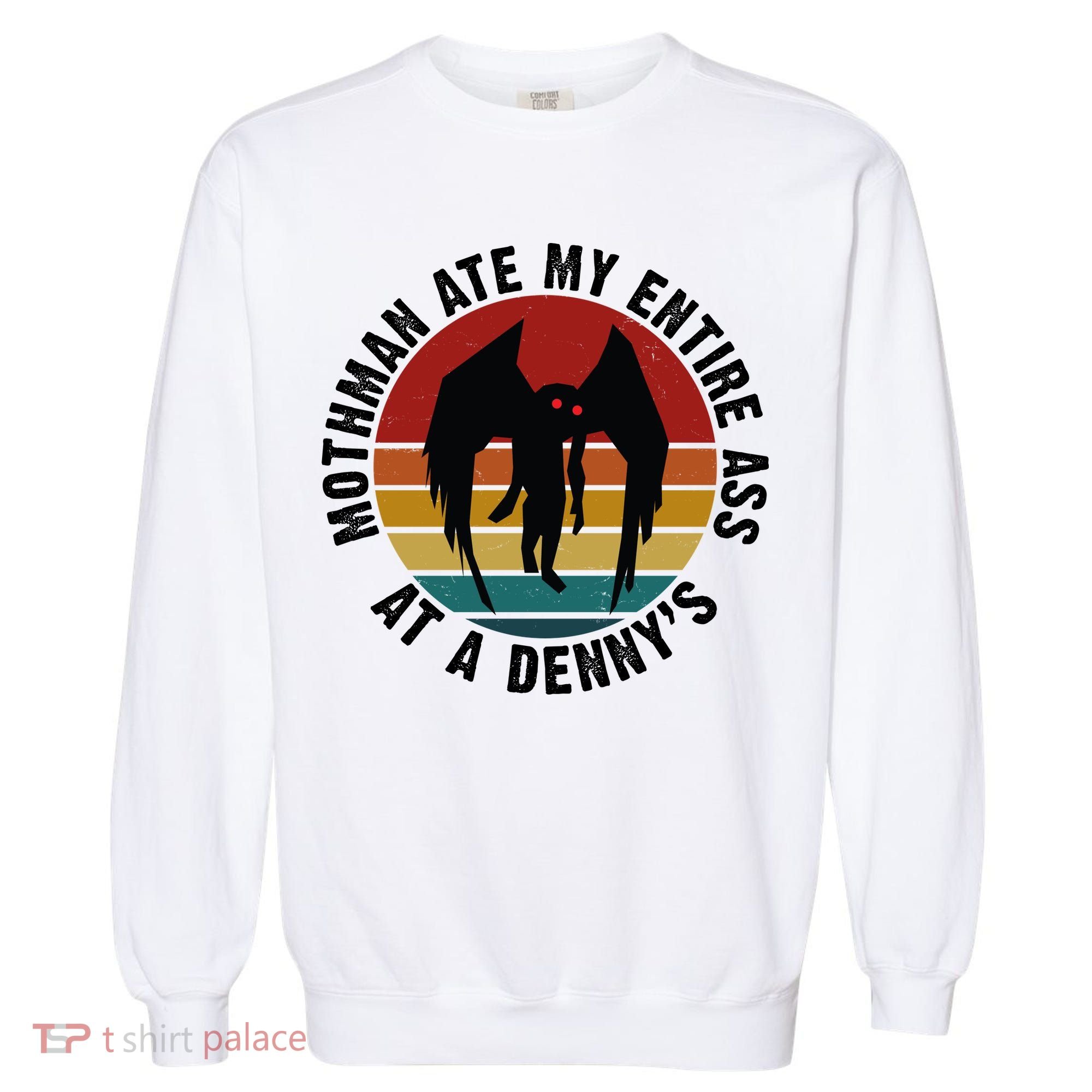 Mothman Ate My Entire Ass At A Denny's Garment-Dyed Sweatshirt