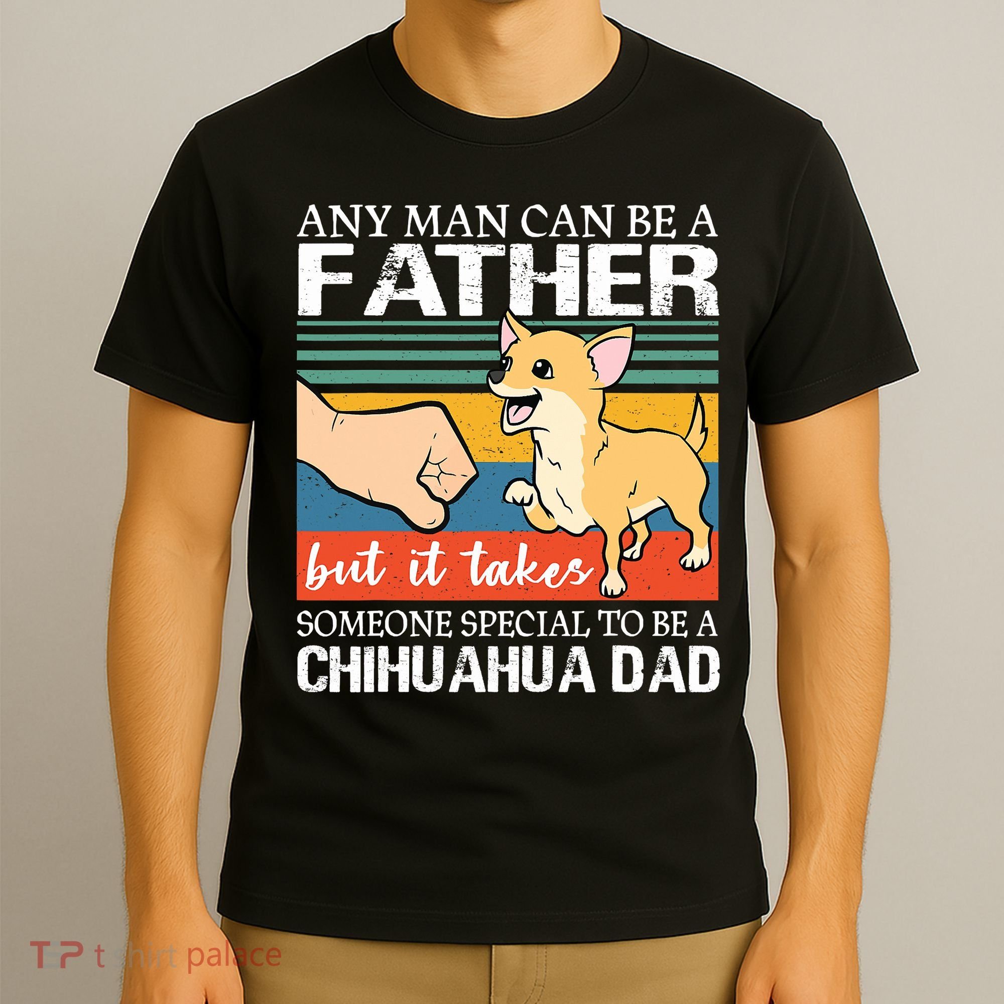 Mens Any Man Can Be A Father But Special To Be A Chihuahua Dad T-Shirt