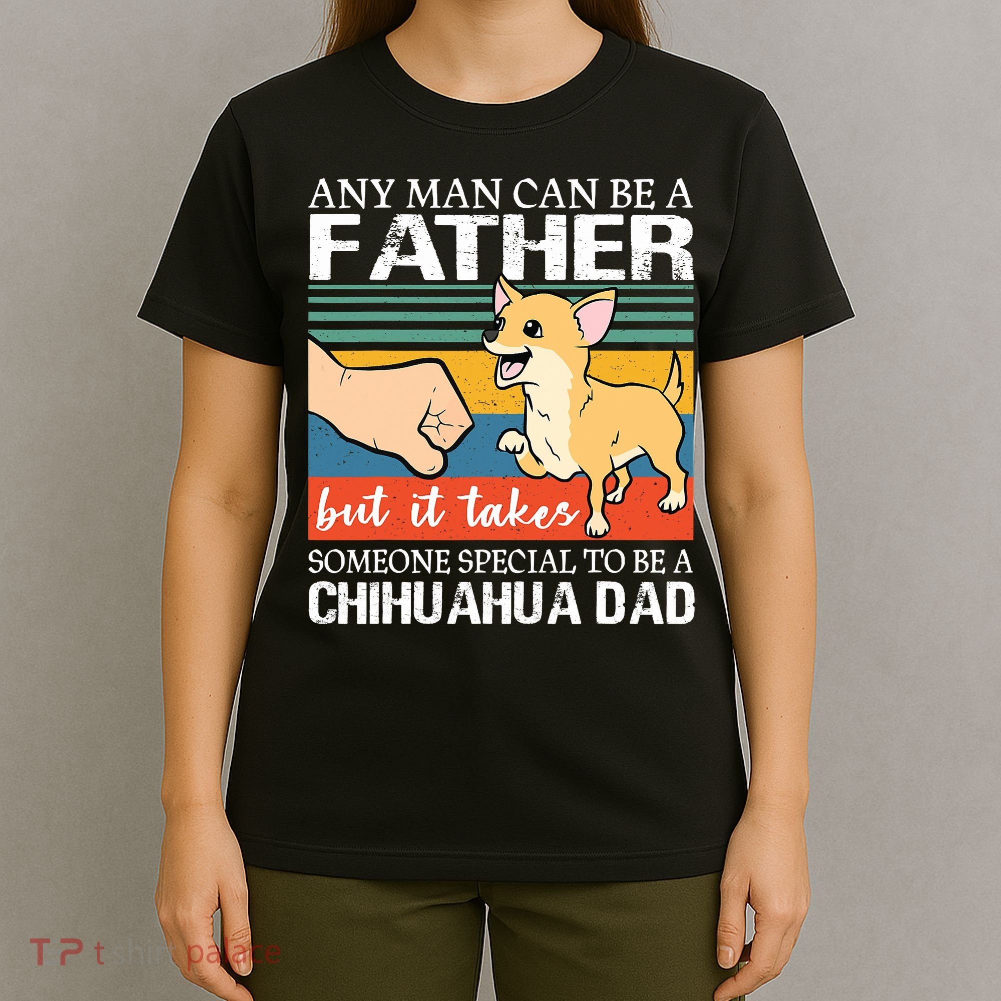 Mens Any Man Can Be A Father But Special To Be A Chihuahua Dad T-Shirt