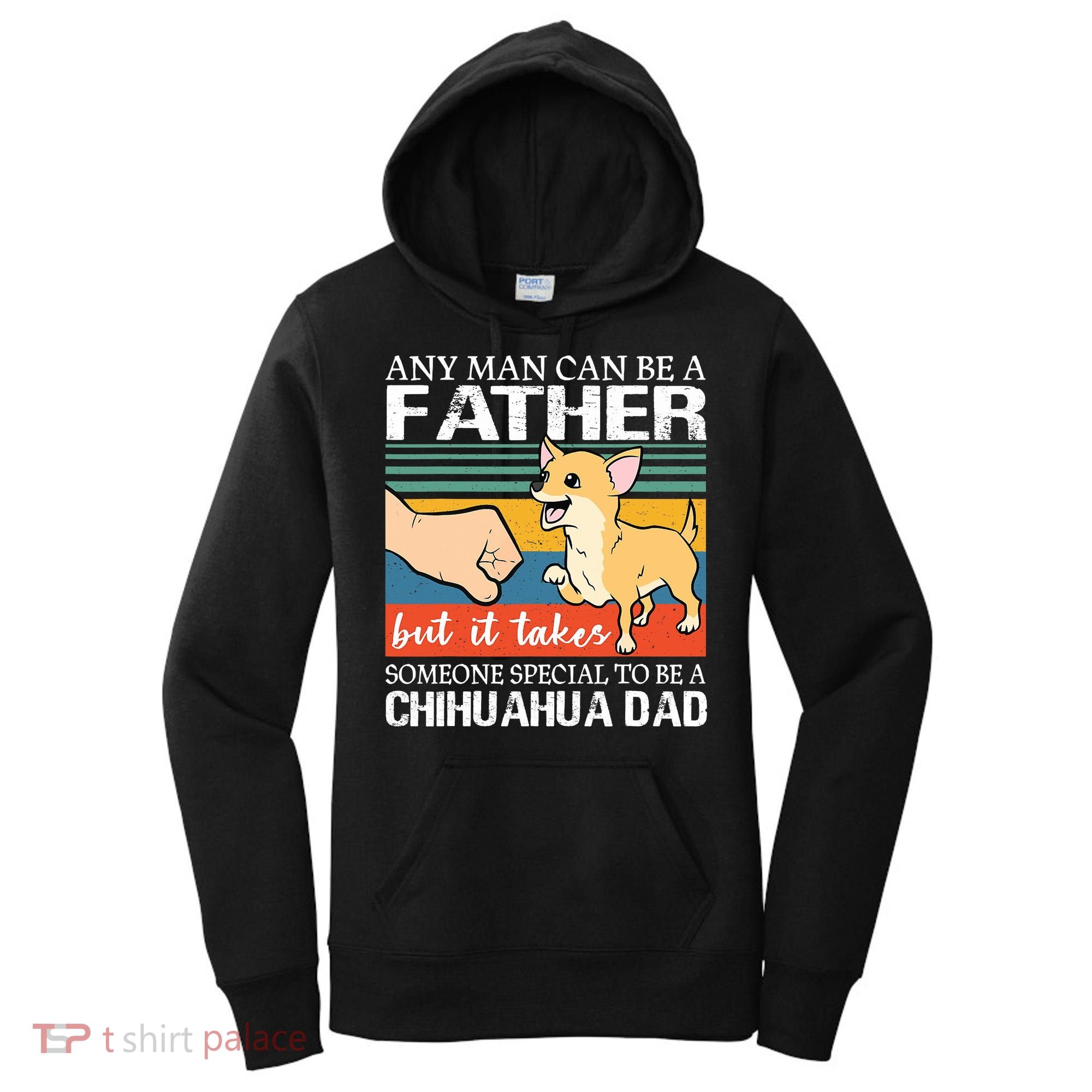 Mens Any Man Can Be A Father But Special To Be A Chihuahua Dad Women's Hoodie