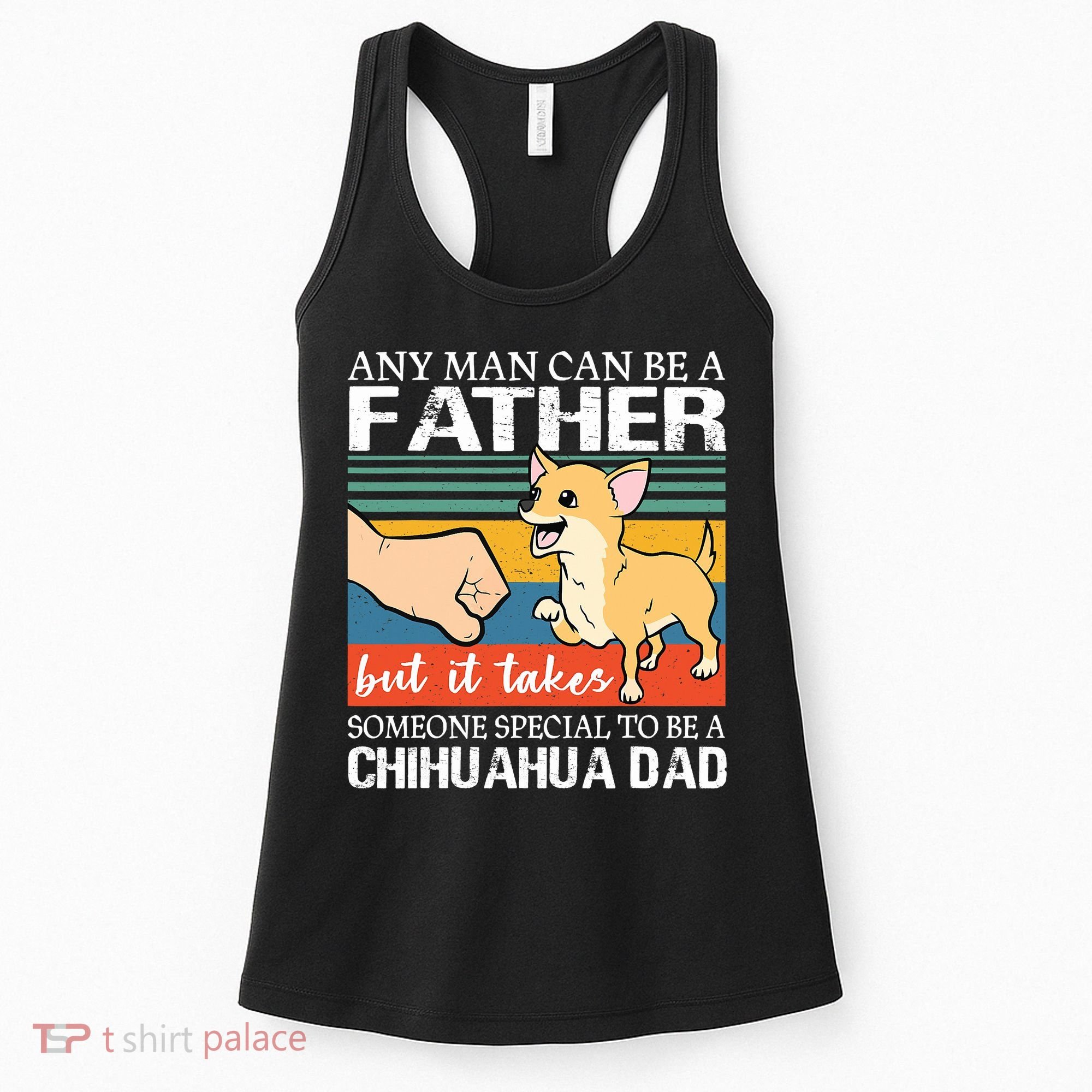 Mens Any Man Can Be A Father But Special To Be A Chihuahua Dad Women's Tank Top