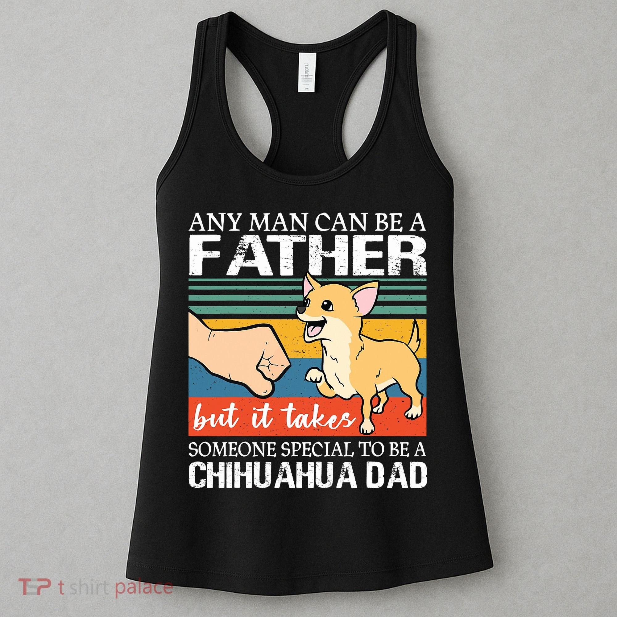 Mens Any Man Can Be A Father But Special To Be A Chihuahua Dad Women's Tank Top