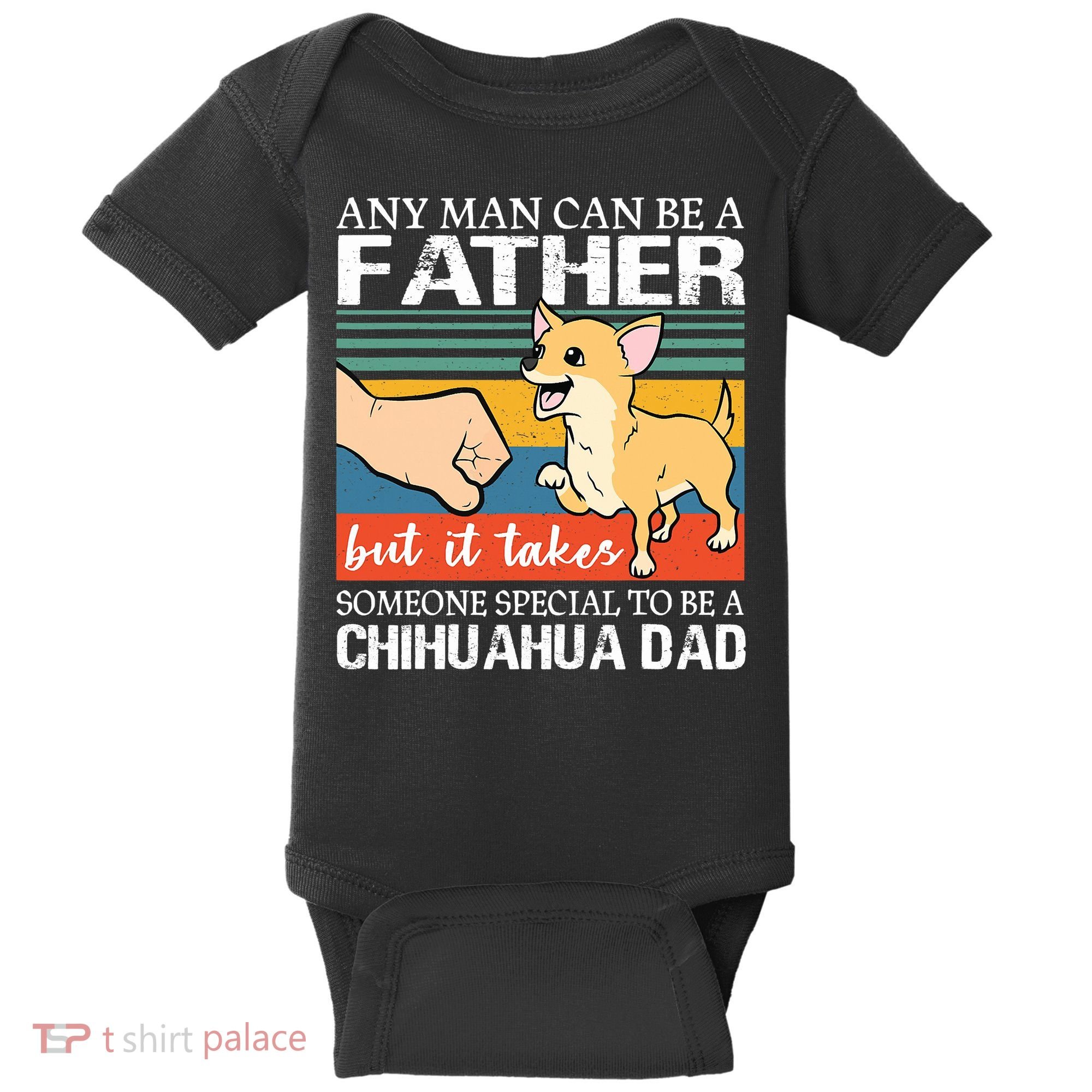 Mens Any Man Can Be A Father But Special To Be A Chihuahua Dad Baby Bodysuit