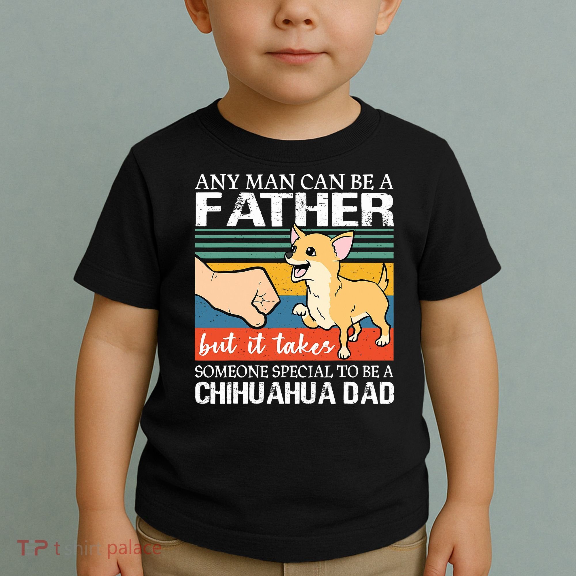 Mens Any Man Can Be A Father But Special To Be A Chihuahua Dad Toddler T-Shirt