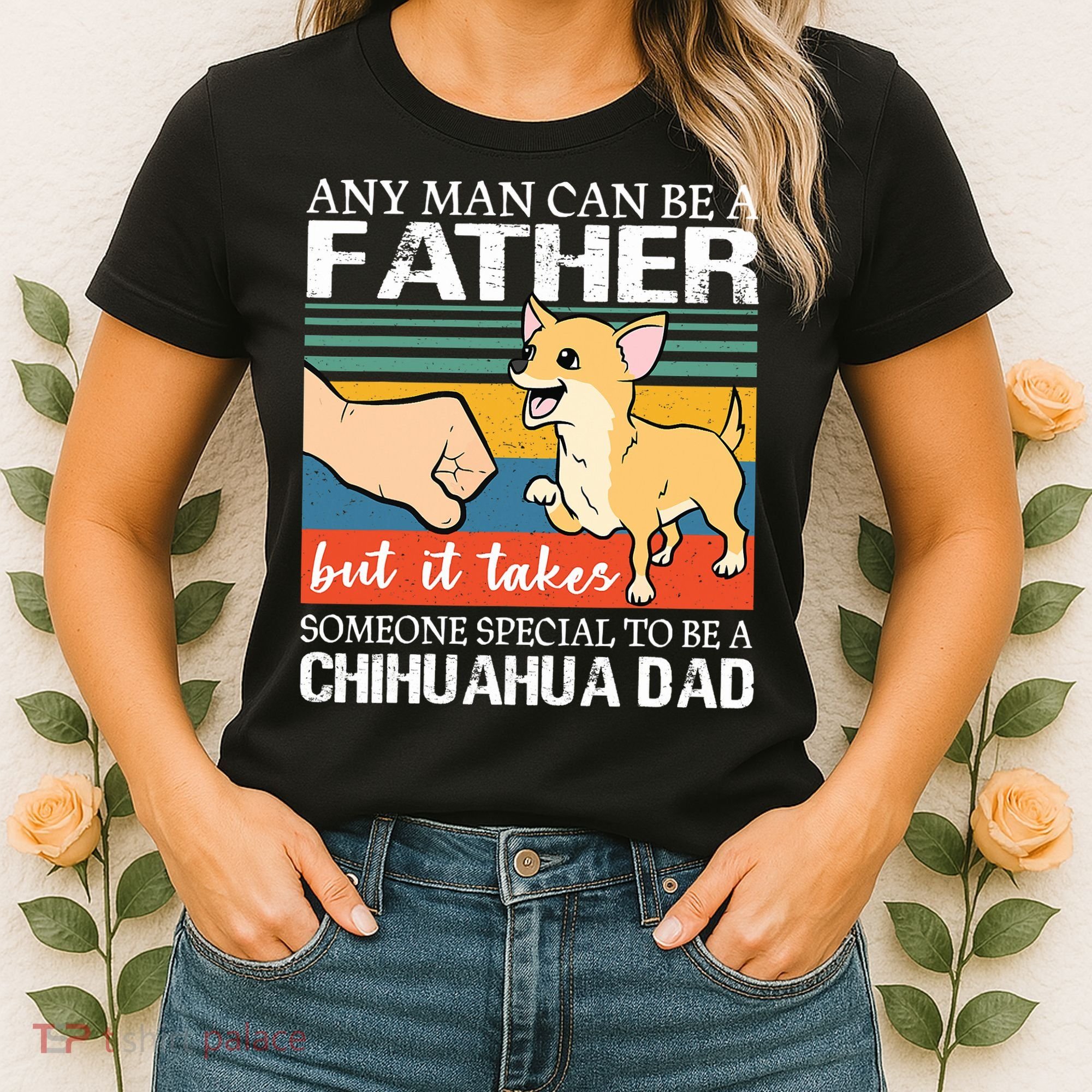 Mens Any Man Can Be A Father But Special To Be A Chihuahua Dad Women's T-Shirt