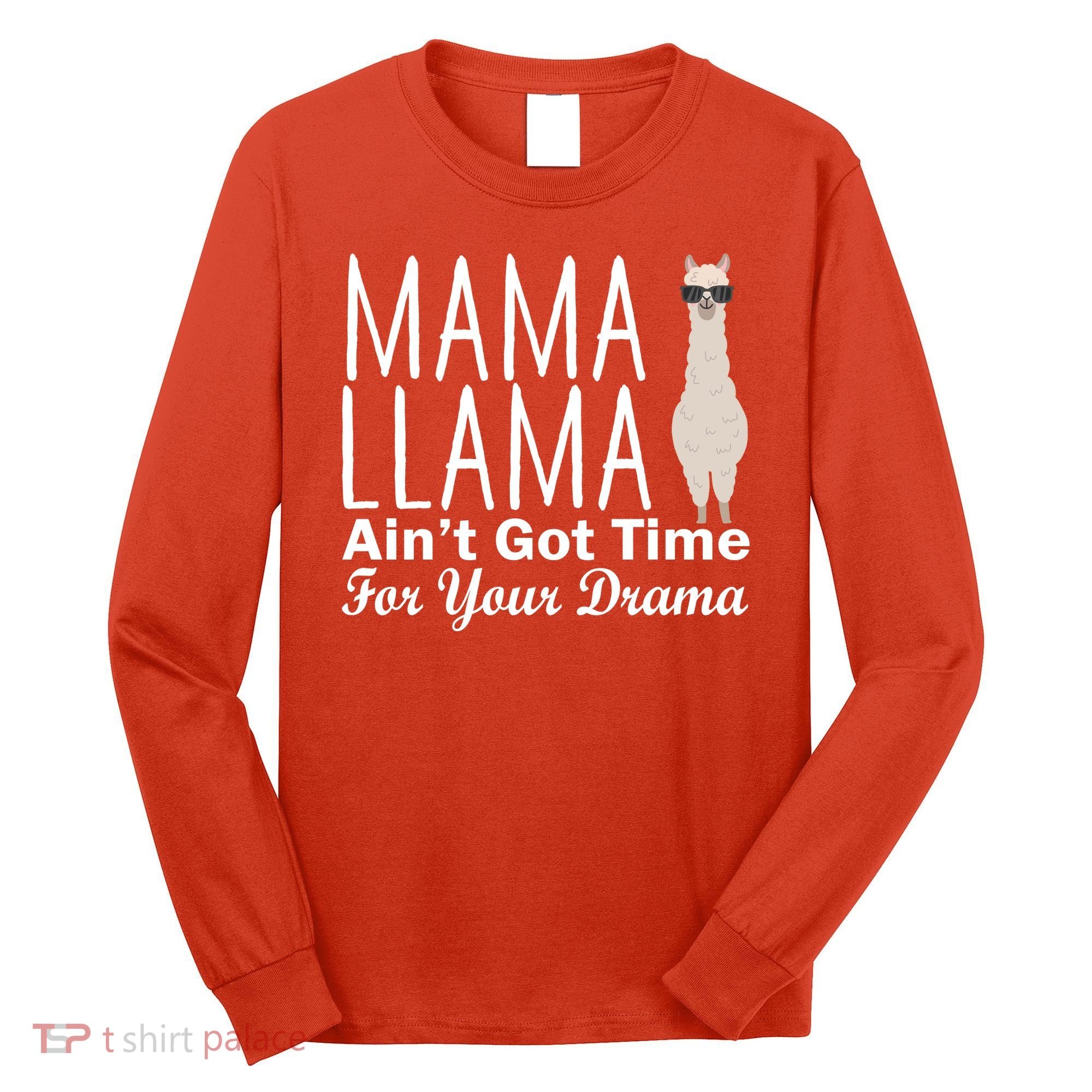 Mama Llama Ain't Got Time For Your Drama Long Sleeve Shirt
