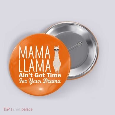 Mama Llama Ain't Got Time For Your Drama Button