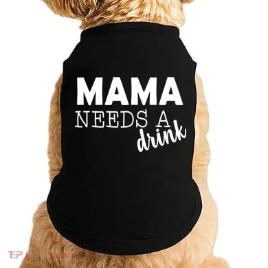 Mama Needs A Drink Doggie Tank