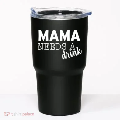 Mama Needs A Drink Tumbler