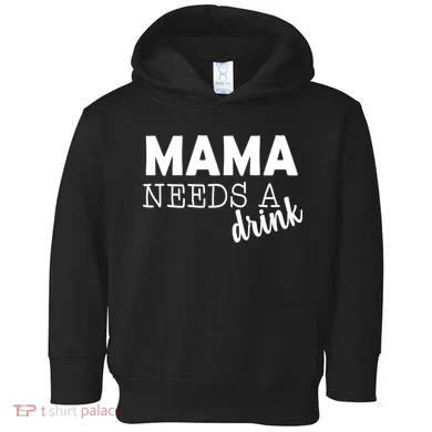 Mama Needs A Drink Toddler Hoodie