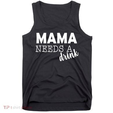 Mama Needs A Drink Tank Top