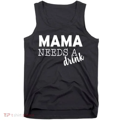 Mama Needs A Drink Tank Top