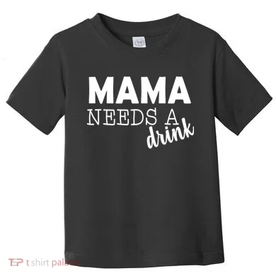 Mama Needs A Drink Toddler T-Shirt
