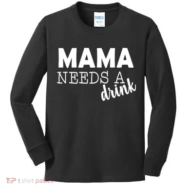 Mama Needs A Drink Kids Long Sleeve Shirt