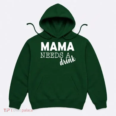 Mama Needs A Drink Hoodie